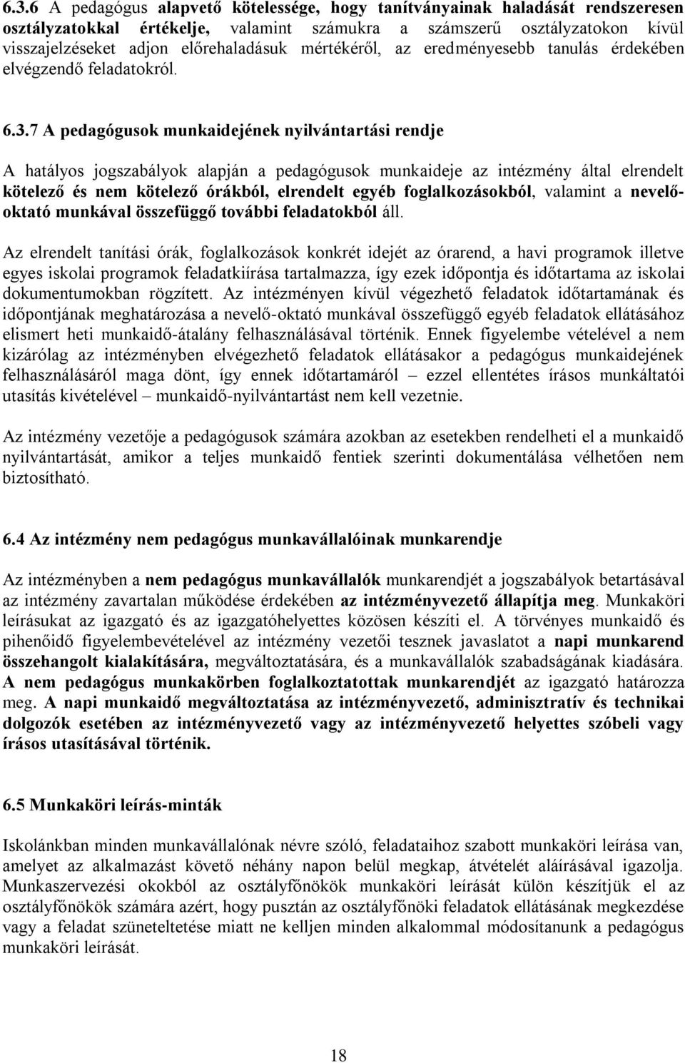 7 A pedagógusok munkaidejének nyilvántartási rendje A hatályos jogszabályok alapján a pedagógusok munkaideje az intézmény által elrendelt kötelező és nem kötelező órákból, elrendelt egyéb