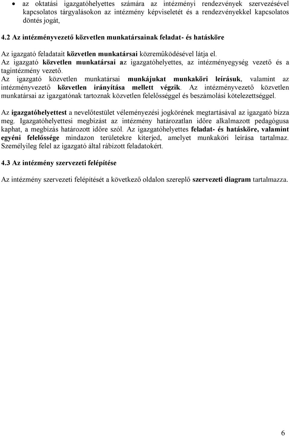 Az igazgató közvetlen munkatársai az igazgatóhelyettes, az intézményegység vezető és a tagintézmény vezető.