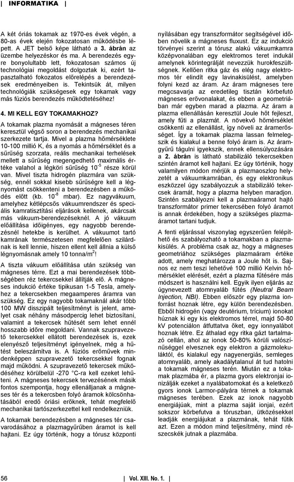 Tekintsük át, milyen technológiák szükségesek egy tokamak vagy más fúziós berendezés működtetéséhez! 4. MI KELL EGY TOKAMAKHOZ?