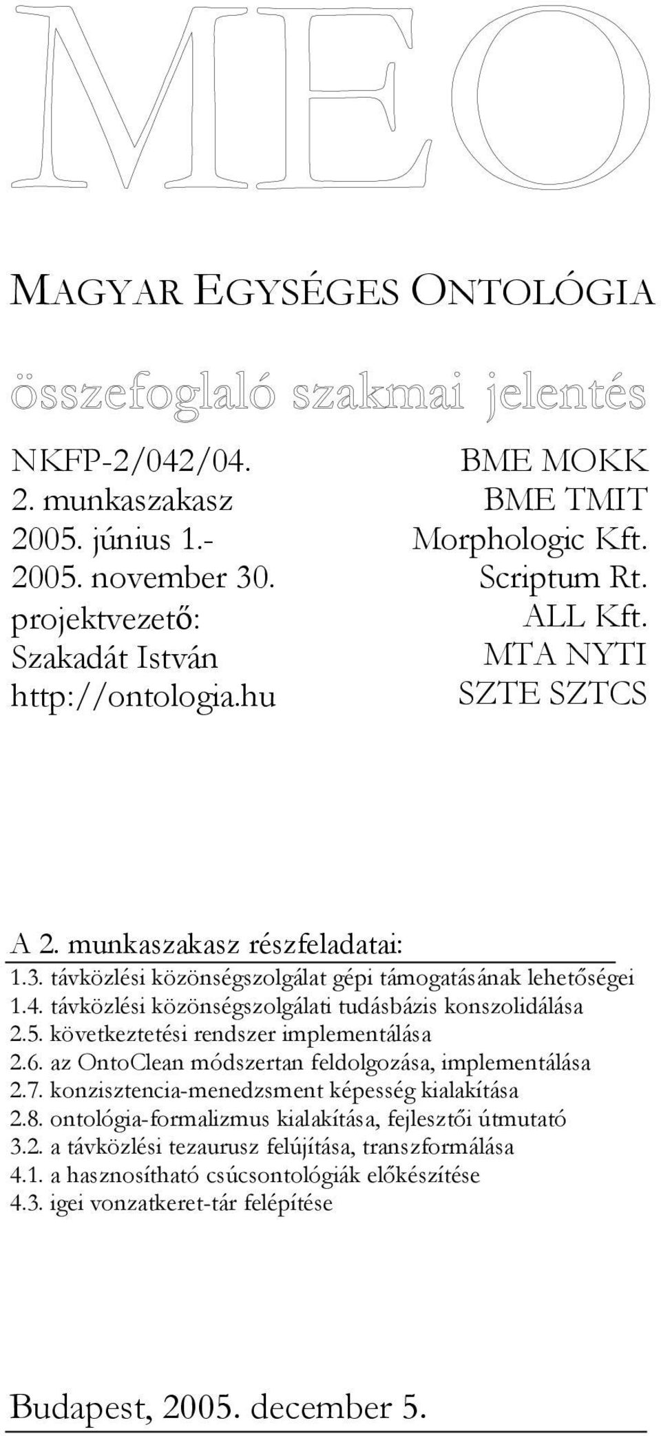 5. következtetési rendszer implementálása 2.6. az OntoClean módszertan feldolgozása, implementálása 2.7. konzisztencia-menedzsment képesség kialakítása 2.8.