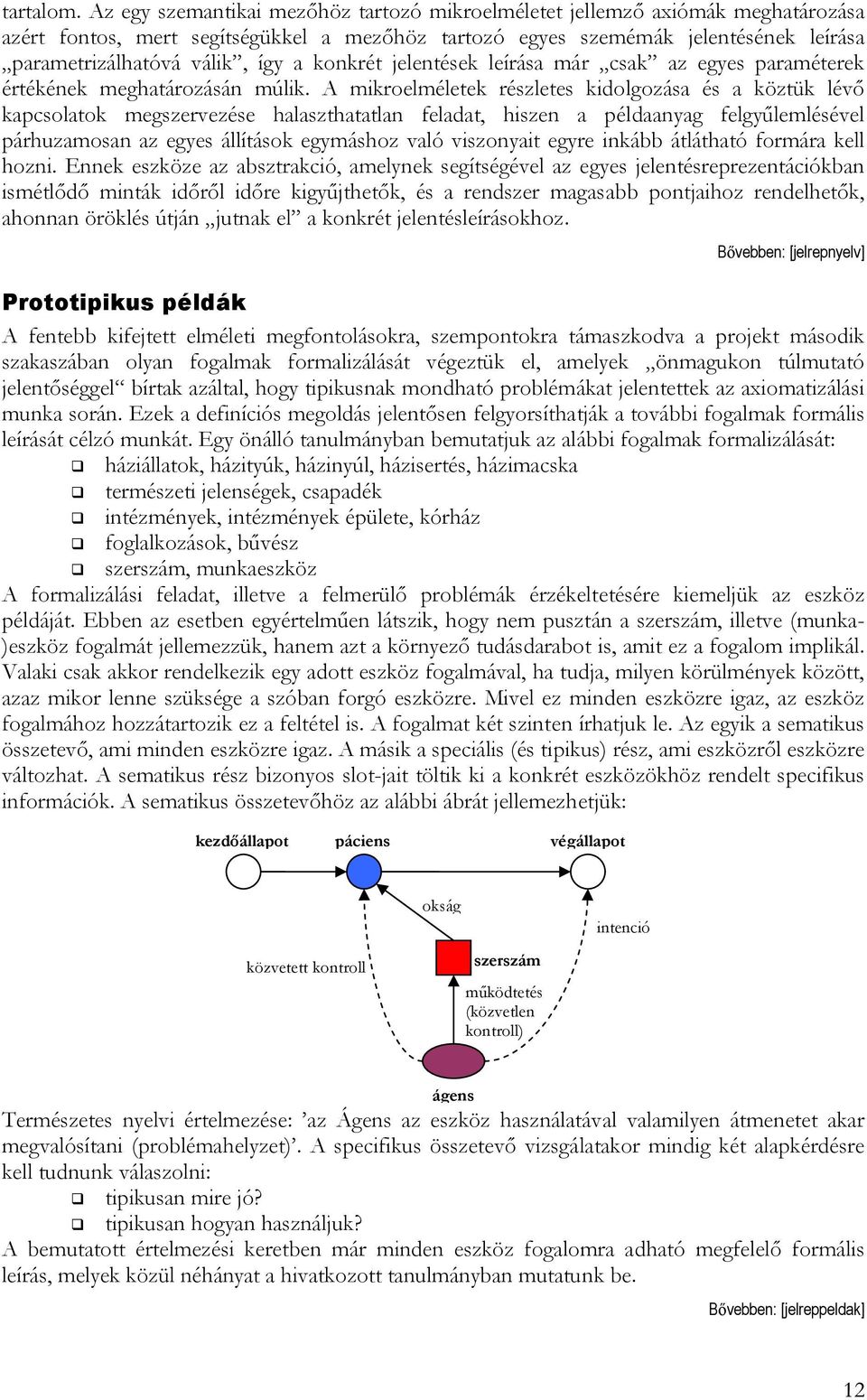 konkrét jelentések leírása már csak az egyes paraméterek értékének meghatározásán múlik.