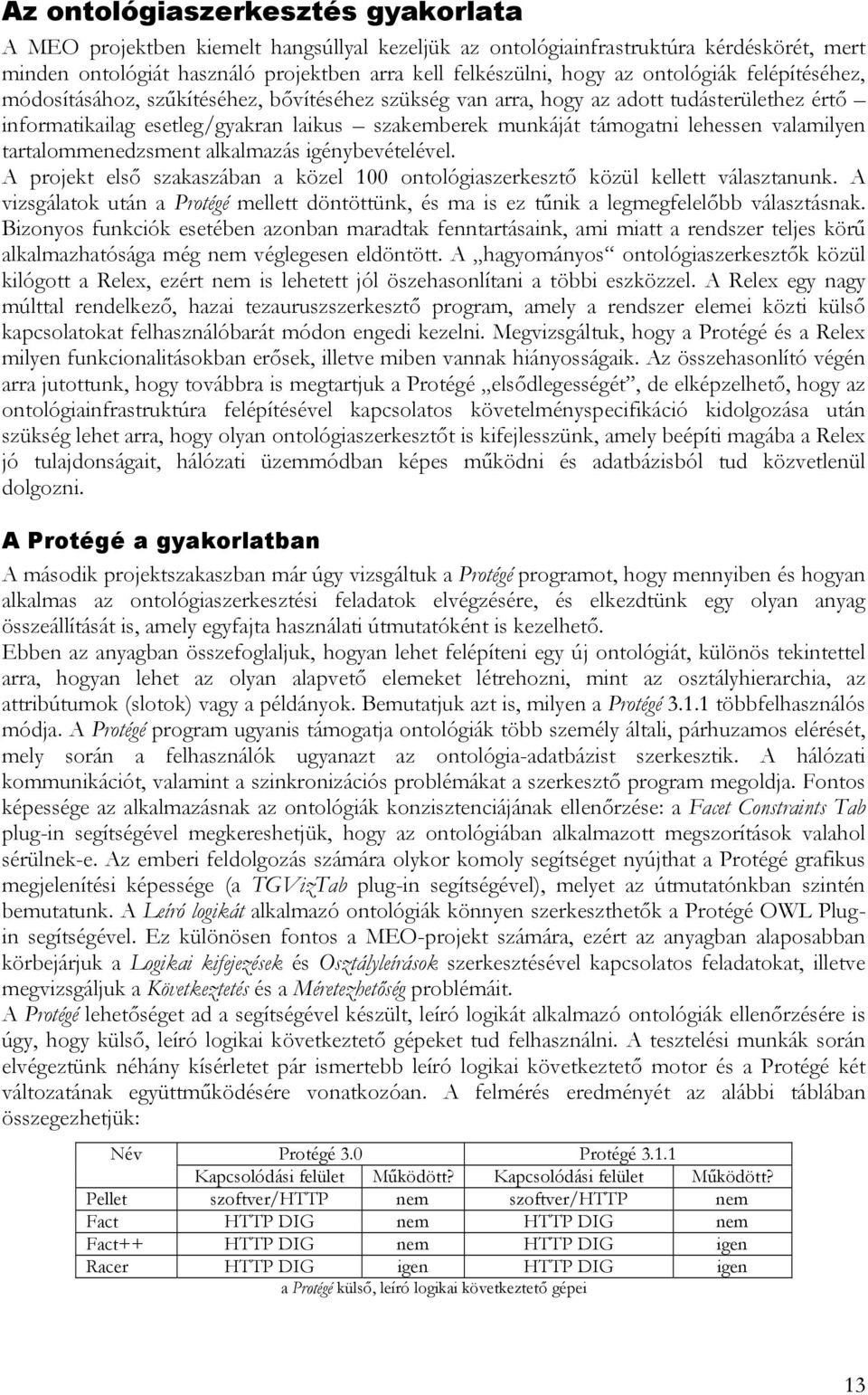 valamilyen tartalommenedzsment alkalmazás igénybevételével. A projekt első szakaszában a közel 100 ontológiaszerkesztő közül kellett választanunk.