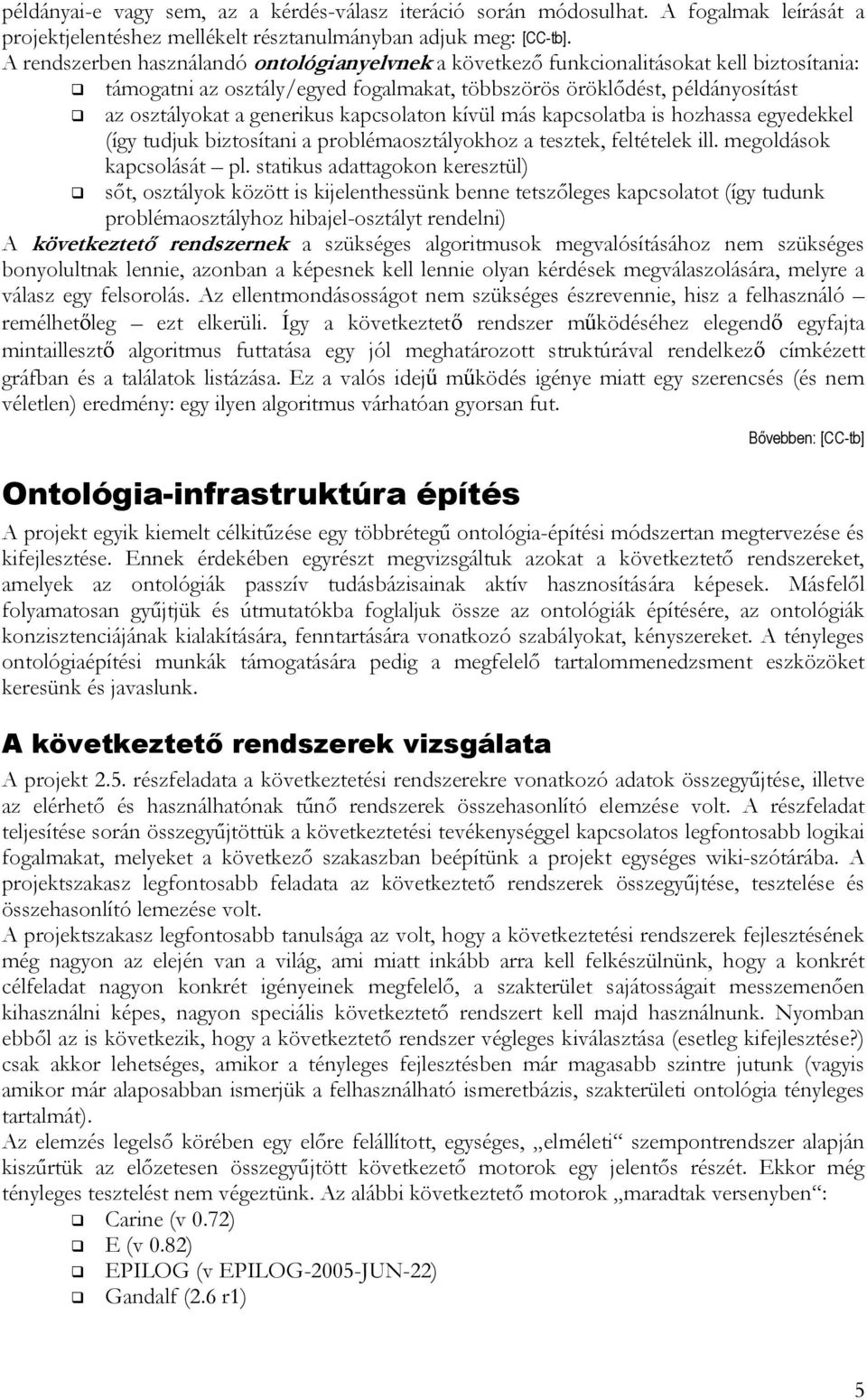 kapcsolaton kívül más kapcsolatba is hozhassa egyedekkel (így tudjuk biztosítani a problémaosztályokhoz a tesztek, feltételek ill. megoldások kapcsolását pl.