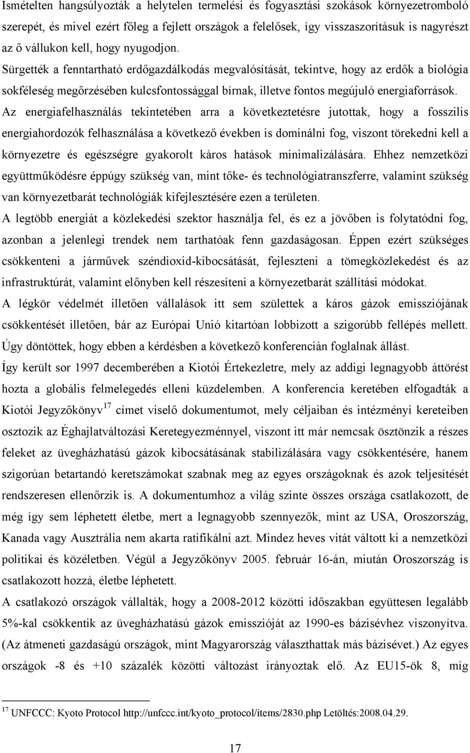 Sürgették a fenntartható erdőgazdálkodás megvalósítását, tekintve, hogy az erdők a biológia sokféleség megőrzésében kulcsfontossággal bírnak, illetve fontos megújuló energiaforrások.