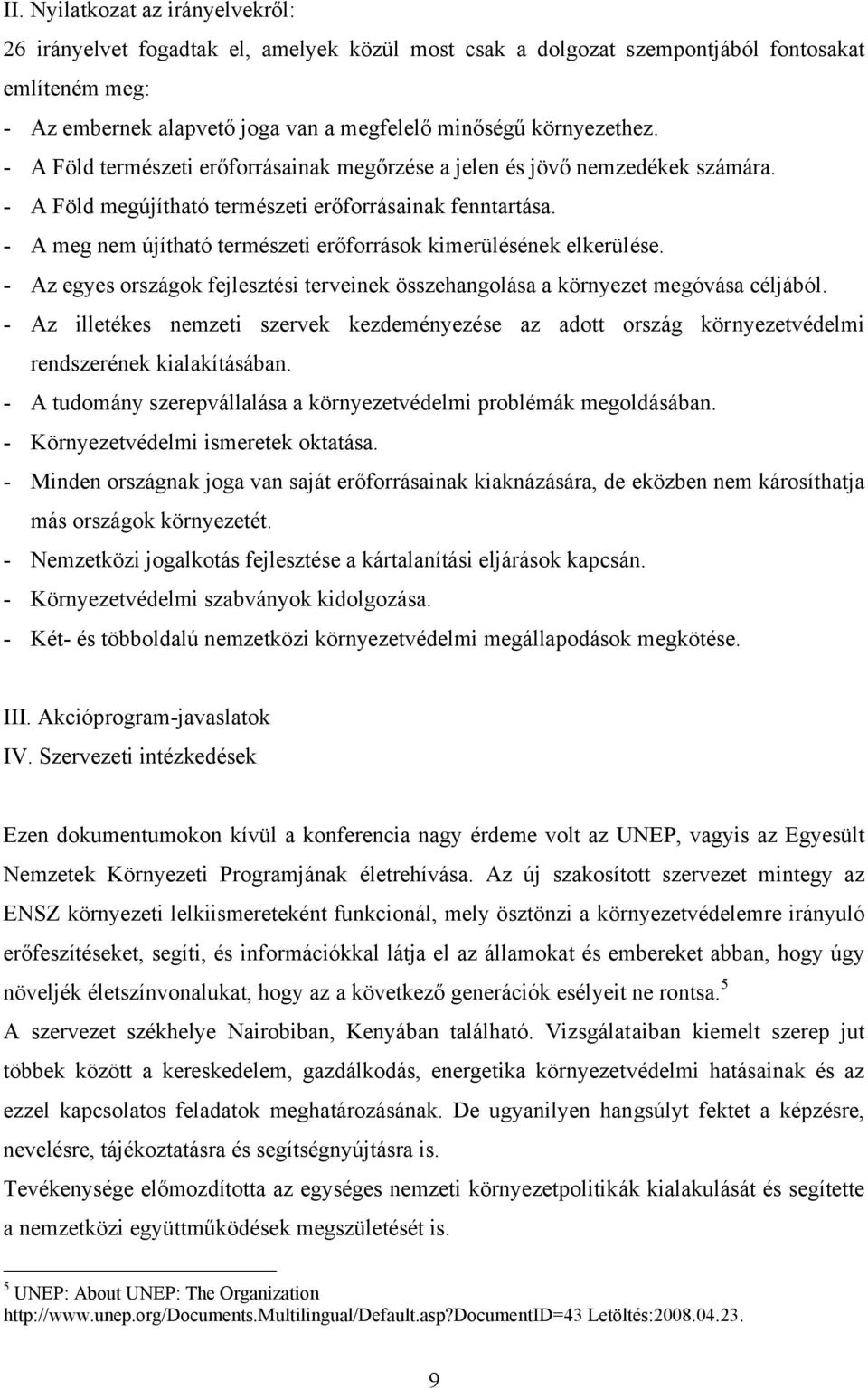 - A meg nem újítható természeti erőforrások kimerülésének elkerülése. - Az egyes országok fejlesztési terveinek összehangolása a környezet megóvása céljából.