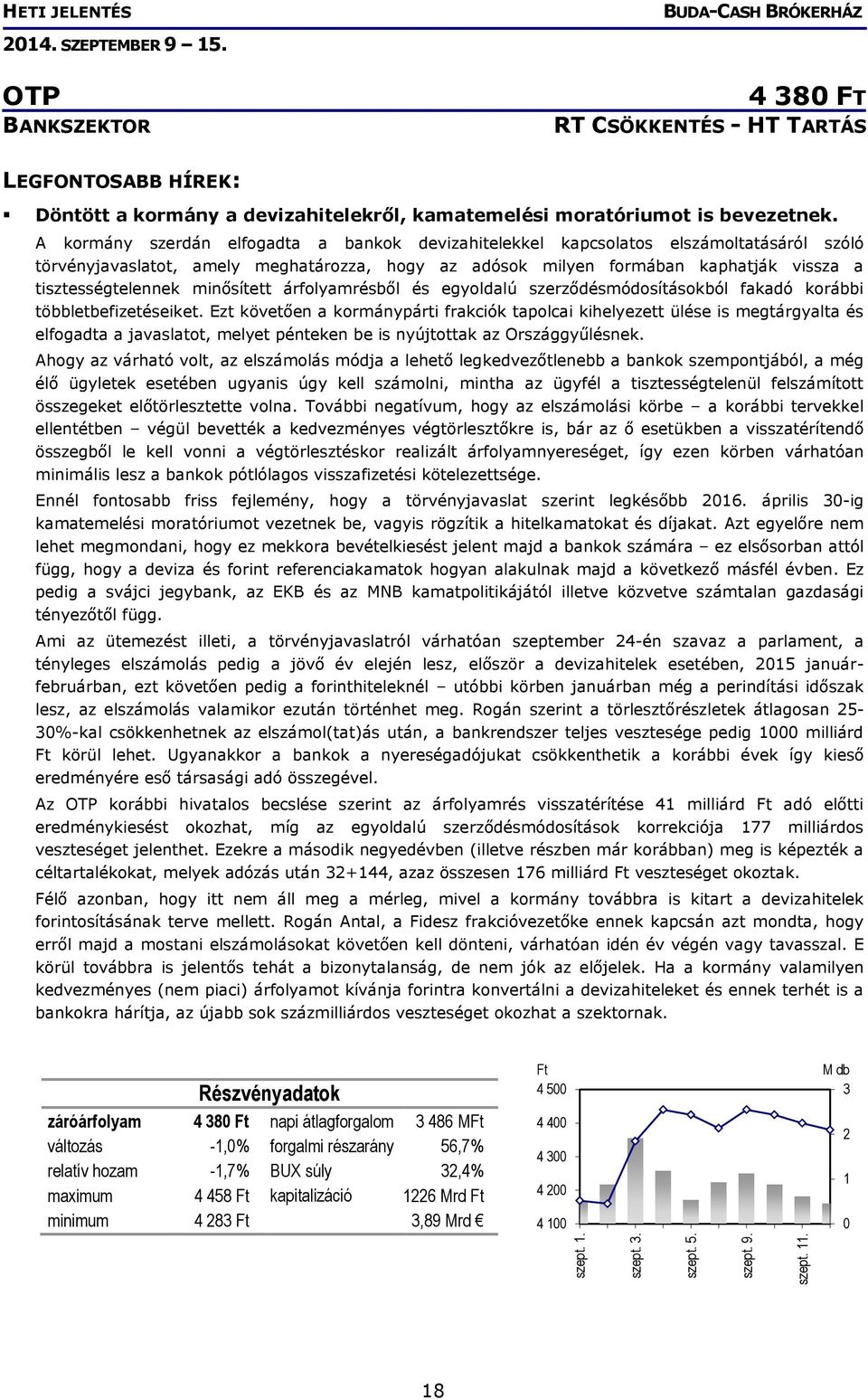 A kormány szerdán elfogadta a bankok devizahitelekkel kapcsolatos elszámoltatásáról szóló törvényjavaslatot, amely meghatározza, hogy az adósok milyen formában kaphatják vissza a tisztességtelennek