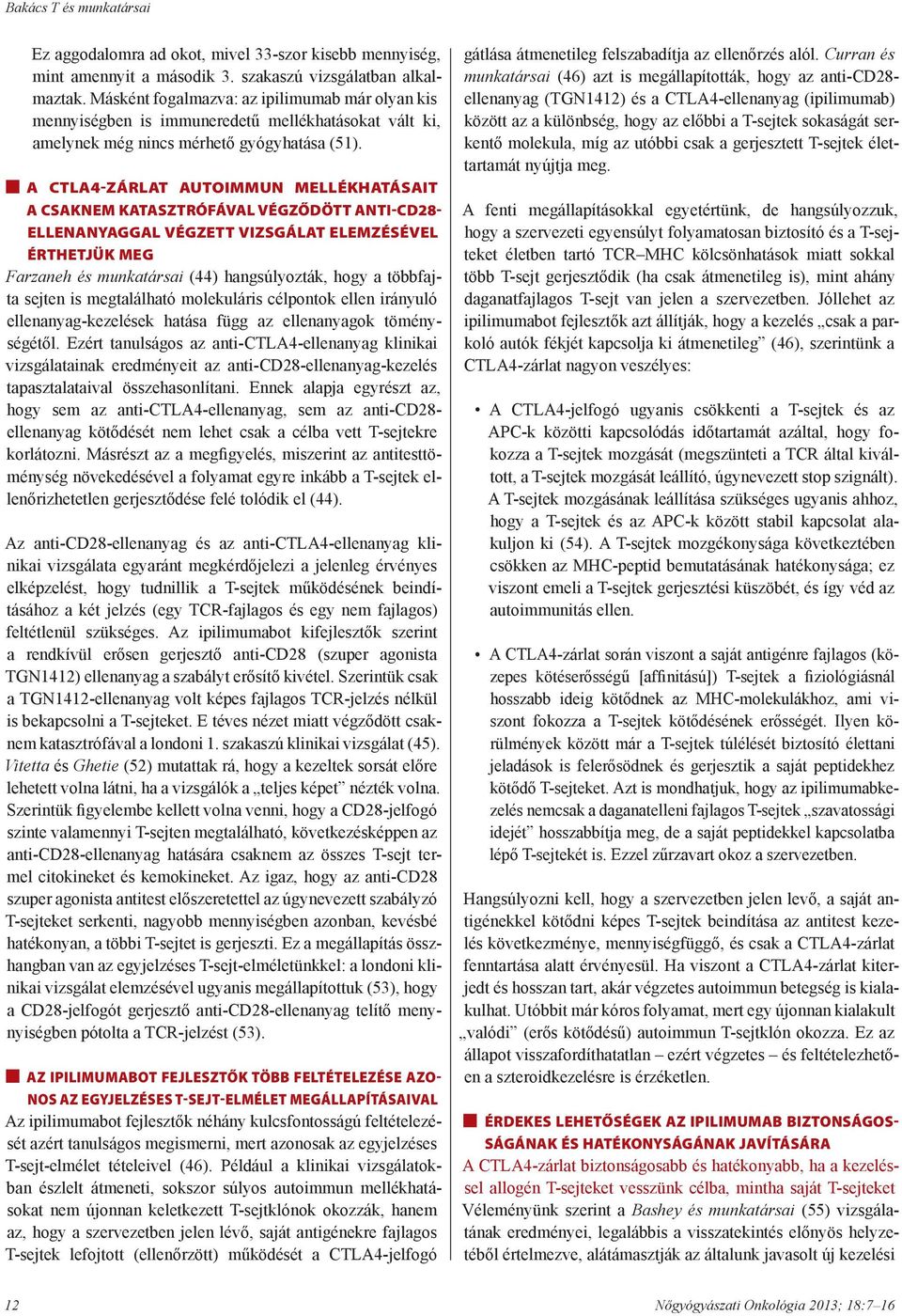 A CTLA4-ZÁRLAT AUTOIMMUN MELLÉKHATÁSAIT A CSAKNEM KATASZTRÓFÁVAL VÉGZŐDÖTT ANTI-CD28- ELLENANYAGGAL VÉGZETT VIZSGÁLAT ELEMZÉSÉVEL ÉRTHETJÜK MEG Farzaneh és munkatársai (44) hangsúlyozták, hogy a