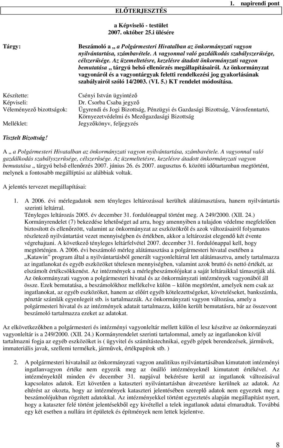 A vagyonnal való gazdálkodás szabályszerűsége, célszerűsége. Az üzemeltetésre, kezelésre átadott önkormányzati vagyon bemutatása tárgyú belső ellenőrzés megállapításairól.