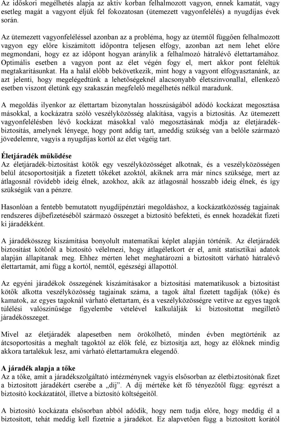 időpont hogyan aránylik a felhalmozó hátralévő élettartamához. Optimális esetben a vagyon pont az élet végén fogy el, mert akkor pont feléltük megtakarításunkat.