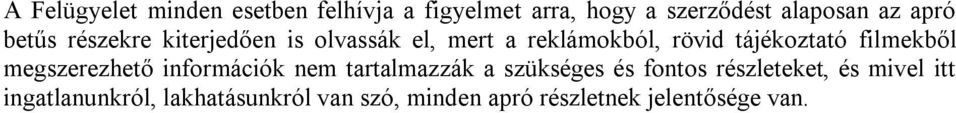 filmekből megszerezhető információk nem tartalmazzák a szükséges és fontos részleteket,