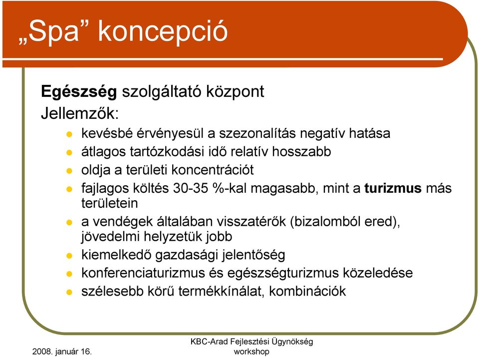 turizmus más területein a vendégek általában visszatérık (bizalomból ered), jövedelmi helyzetük jobb kiemelkedı