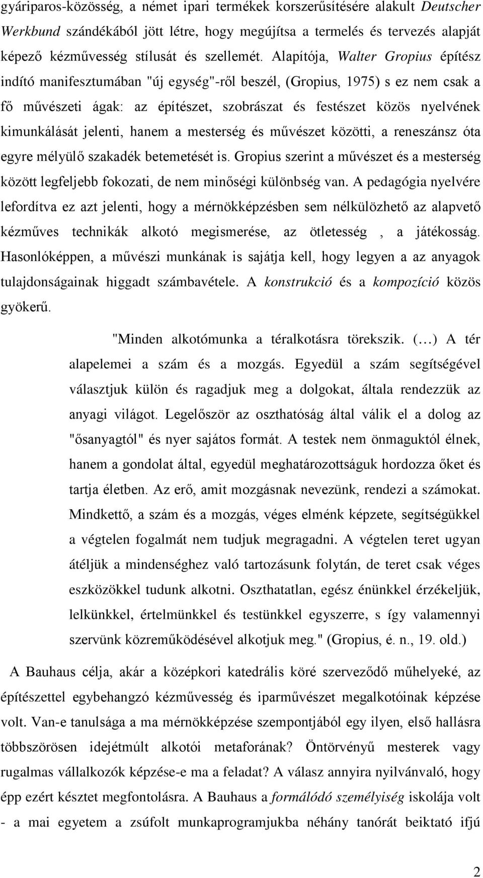 jelenti, hanem a mesterség és művészet közötti, a reneszánsz óta egyre mélyülő szakadék betemetését is.