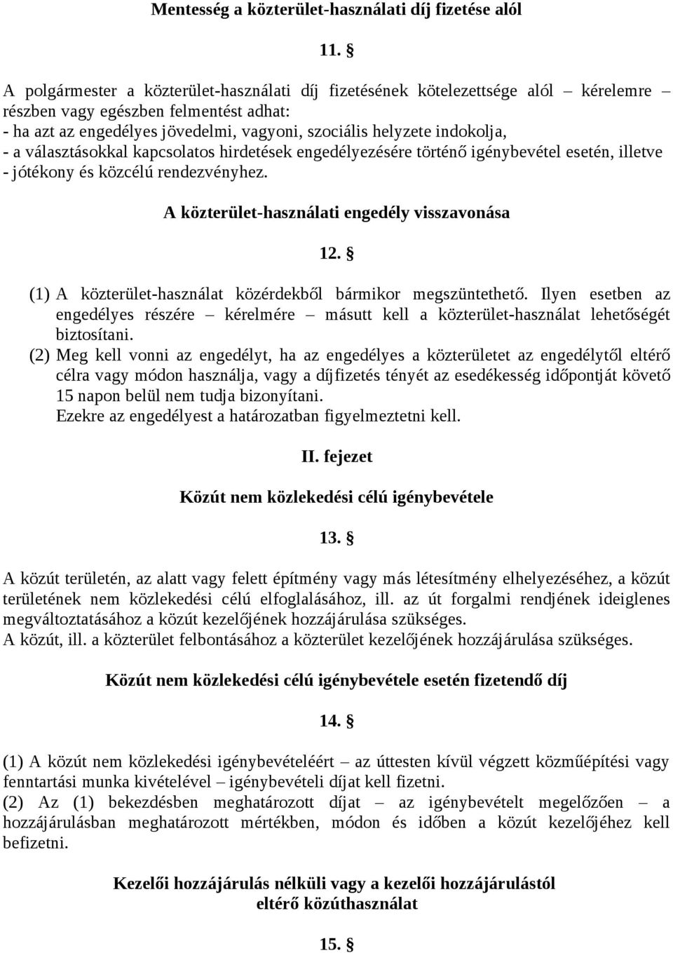 a választásokkal kapcsolatos hirdetések engedélyezésére történő igénybevétel esetén, illetve - jótékony és közcélú rendezvényhez. A közterület-használati engedély visszavonása 12.