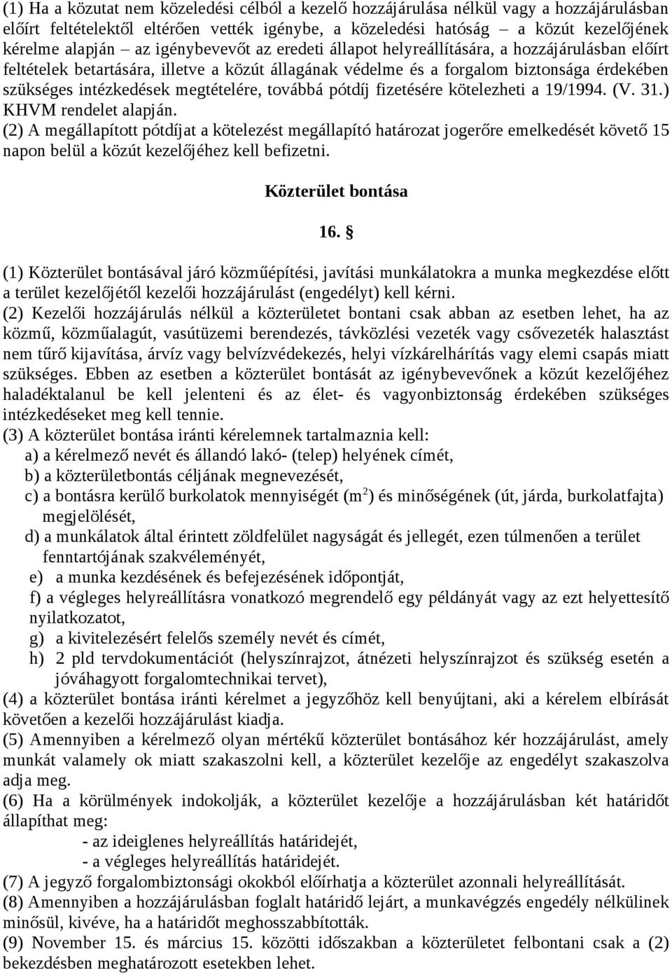 megtételére, továbbá pótdíj fizetésére kötelezheti a 19/1994. (V. 31.) KHVM rendelet alapján.