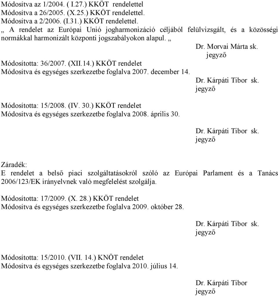) KKÖT rendelet Módosítva és egységes szerkezetbe foglalva 2008. április 30. Dr. Kárpáti Tibor sk.