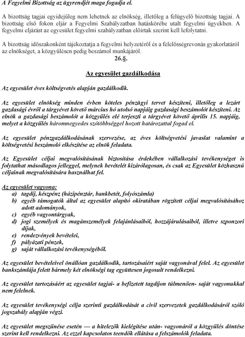 A bizottság időszakonként tájékoztatja a fegyelmi helyzetéről és a felelősségrevonás gyakorlatáról az elnökséget, a közgyűlésen pedig beszámol munkájáról. 26.