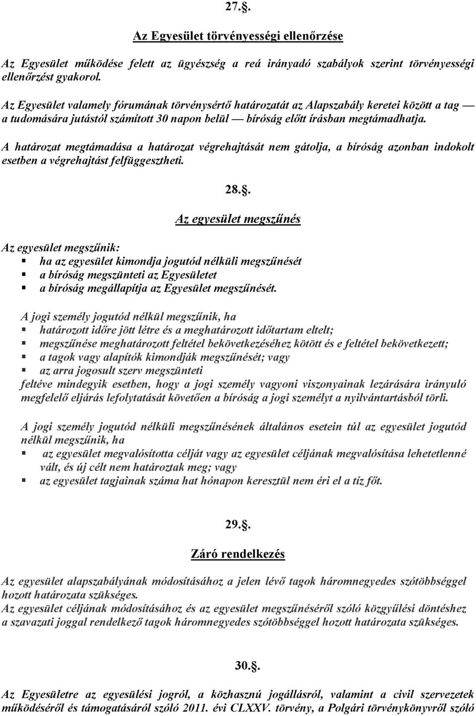 A határozat megtámadása a határozat végrehajtását nem gátolja, a bíróság azonban indokolt esetben a végrehajtást felfüggesztheti. 28.