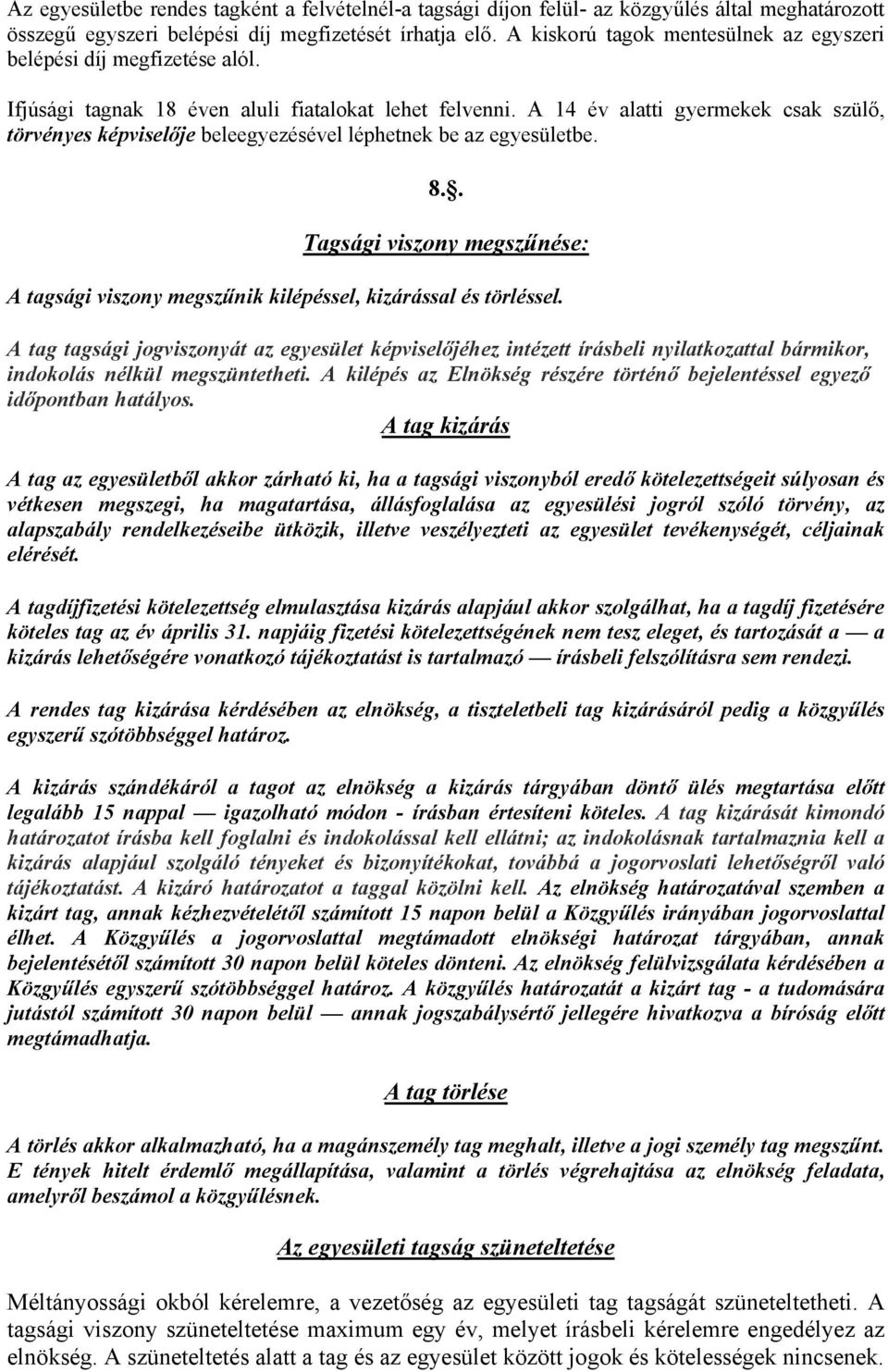 A 14 év alatti gyermekek csak szülő, törvényes képviselője beleegyezésével léphetnek be az egyesületbe. 8.. Tagsági viszony megszűnése: A tagsági viszony megszűnik kilépéssel, kizárással és törléssel.