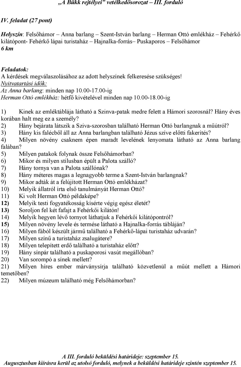 00-ig 1) Kinek az emléktáblája látható a Szinva-patak medre felett a Hámori szorosnál? Hány éves korában halt meg ez a személy?