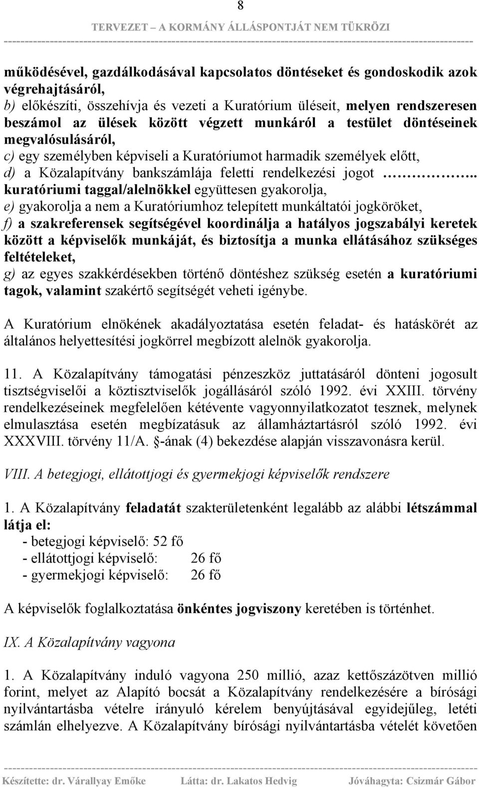 . kuratóriumi taggal/alelnökkel együttesen gyakorolja, e) gyakorolja a nem a Kuratóriumhoz telepített munkáltatói jogköröket, f) a szakreferensek segítségével koordinálja a hatályos jogszabályi