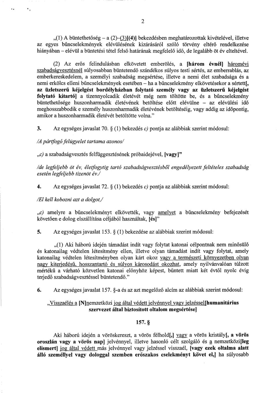 (2) Az er ős felindulásban elkövetett emberölés, a [három évnél] háromévi szabadságvesztésnél súlyosabban büntetendő szándékos súlyos testi sértés, az emberrablás, a z emberkereskedelem, a személyi