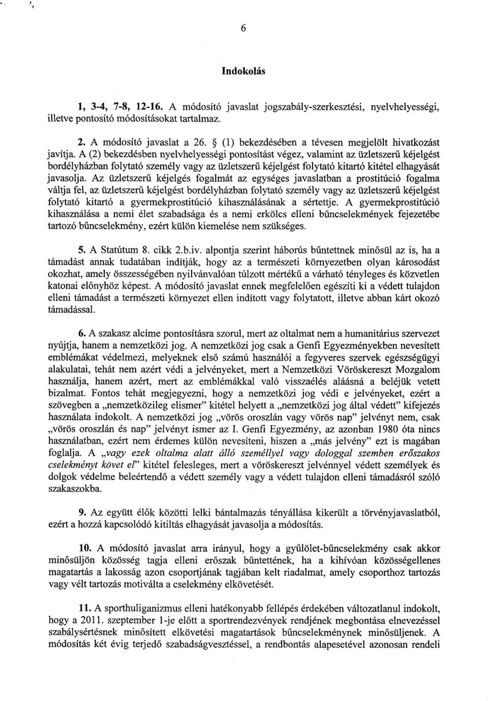 A (2) bekezdésben nyelvhelyességi pontosítást végez, valamint az üzletszerű kéjelgést bordélyházban folytató személy vagy az üzletszer ű kéj elgést folytató kitartó kitétel elhagyását javasolja.