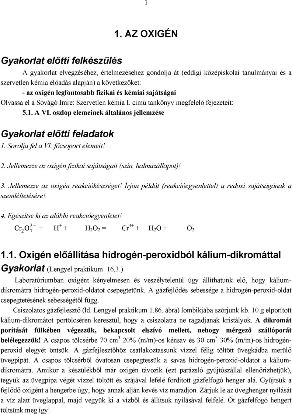 Jellemezze az oxigén reakciókészséget! Írjon példát (reakcióegyenlettel) a redoxi sajátságának a szemléltetésére! 4. Egészítse ki az alábbi reakcióegyenletet!