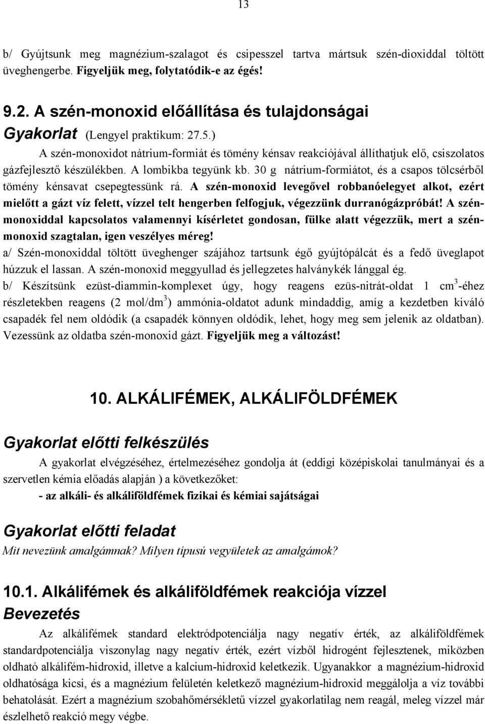 A lombikba tegyünk kb. 30 g nátrium-formiátot, és a csapos tölcsérből tömény kénsavat csepegtessünk rá.