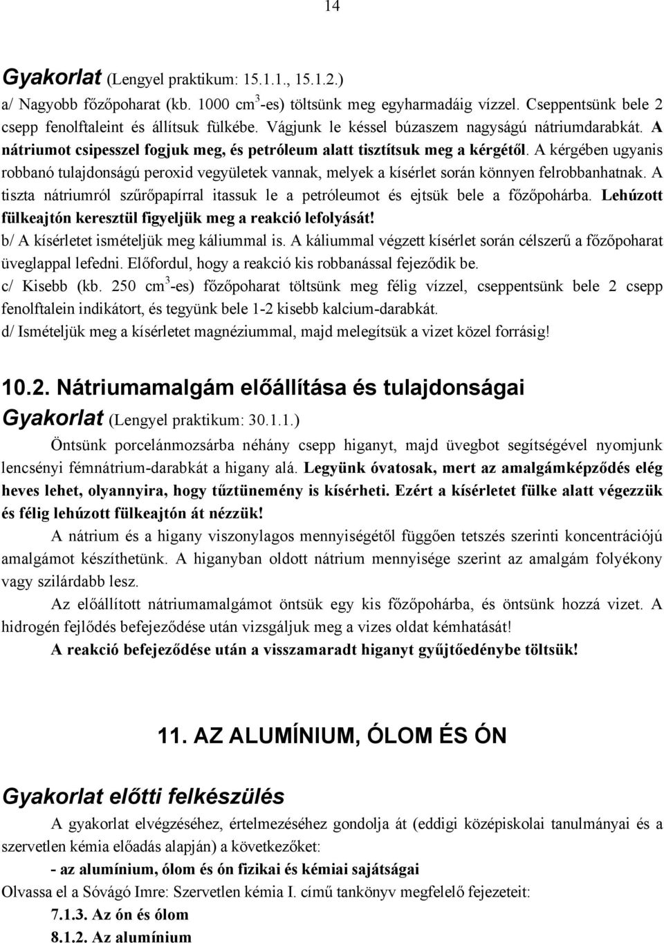 A kérgében ugyanis robbanó tulajdonságú peroxid vegyületek vannak, melyek a kísérlet során könnyen felrobbanhatnak.