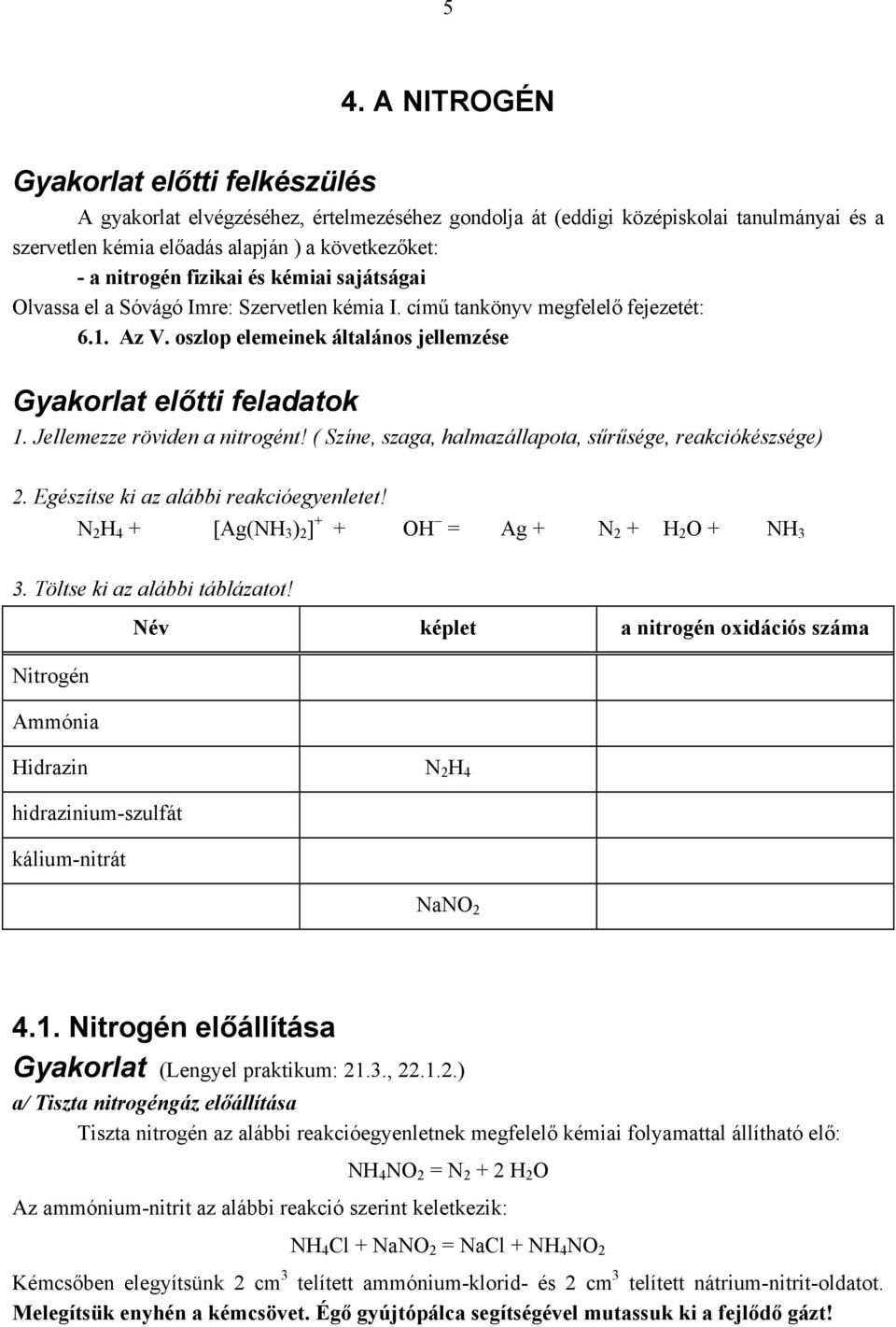 N 2 H 4 + [Ag(NH 3 ) 2 ] + + OH = Ag + N 2 + H 2 O + NH 3 3. Töltse ki az alábbi táblázatot!