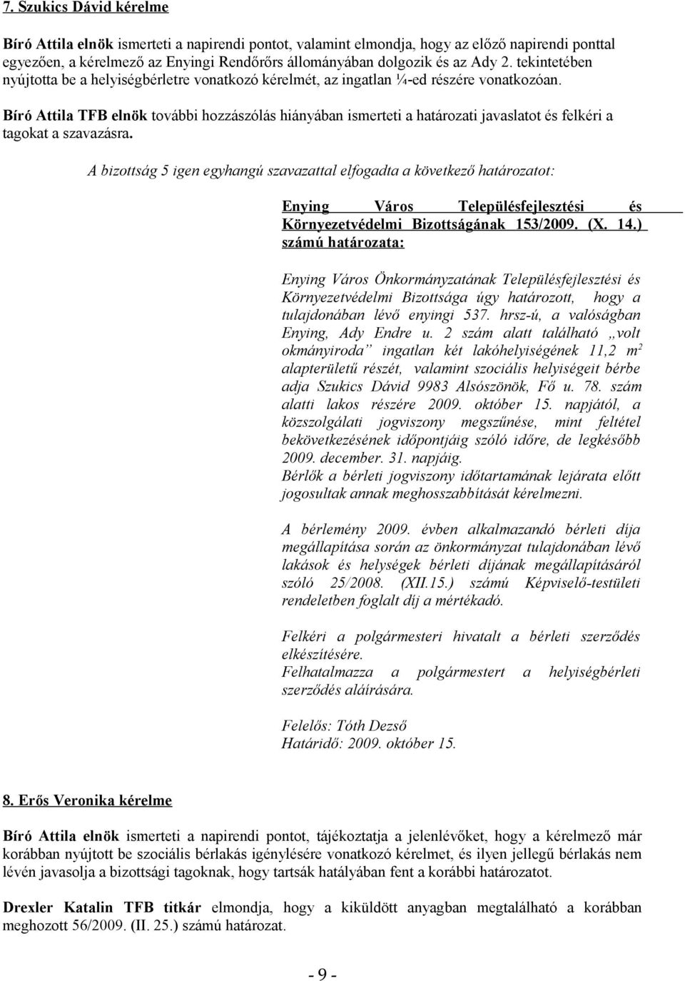 ) Környezetvédelmi Bizottsága úgy határozott, hogy a tulajdonában lévő enyingi 537. hrsz-ú, a valóságban Enying, Ady Endre u.