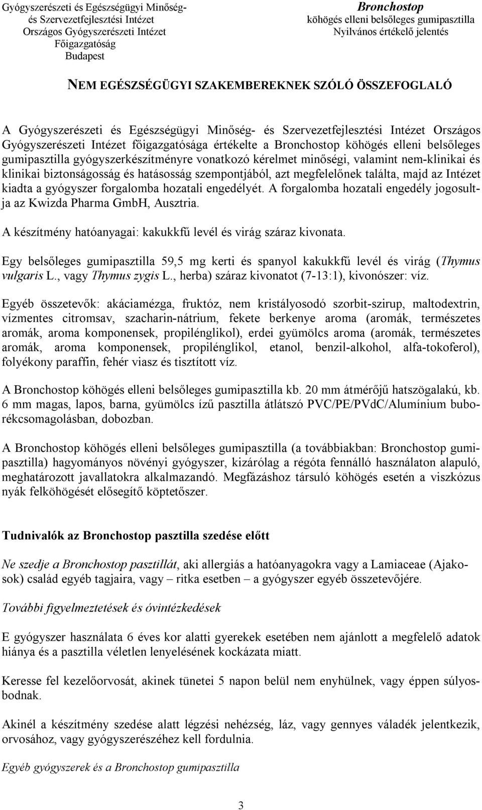 forgalomba hozatali engedélyét. A forgalomba hozatali engedély jogosultja az Kwizda Pharma GmbH, Ausztria. A készítmény hatóanyagai: kakukkfű levél és virág száraz kivonata.