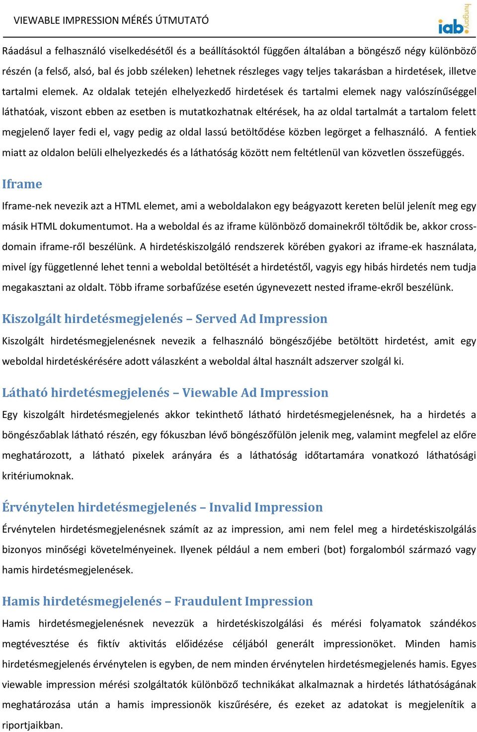 Az oldalak tetején elhelyezkedő hirdetések és tartalmi elemek nagy valószínűséggel láthatóak, viszont ebben az esetben is mutatkozhatnak eltérések, ha az oldal tartalmát a tartalom felett megjelenő