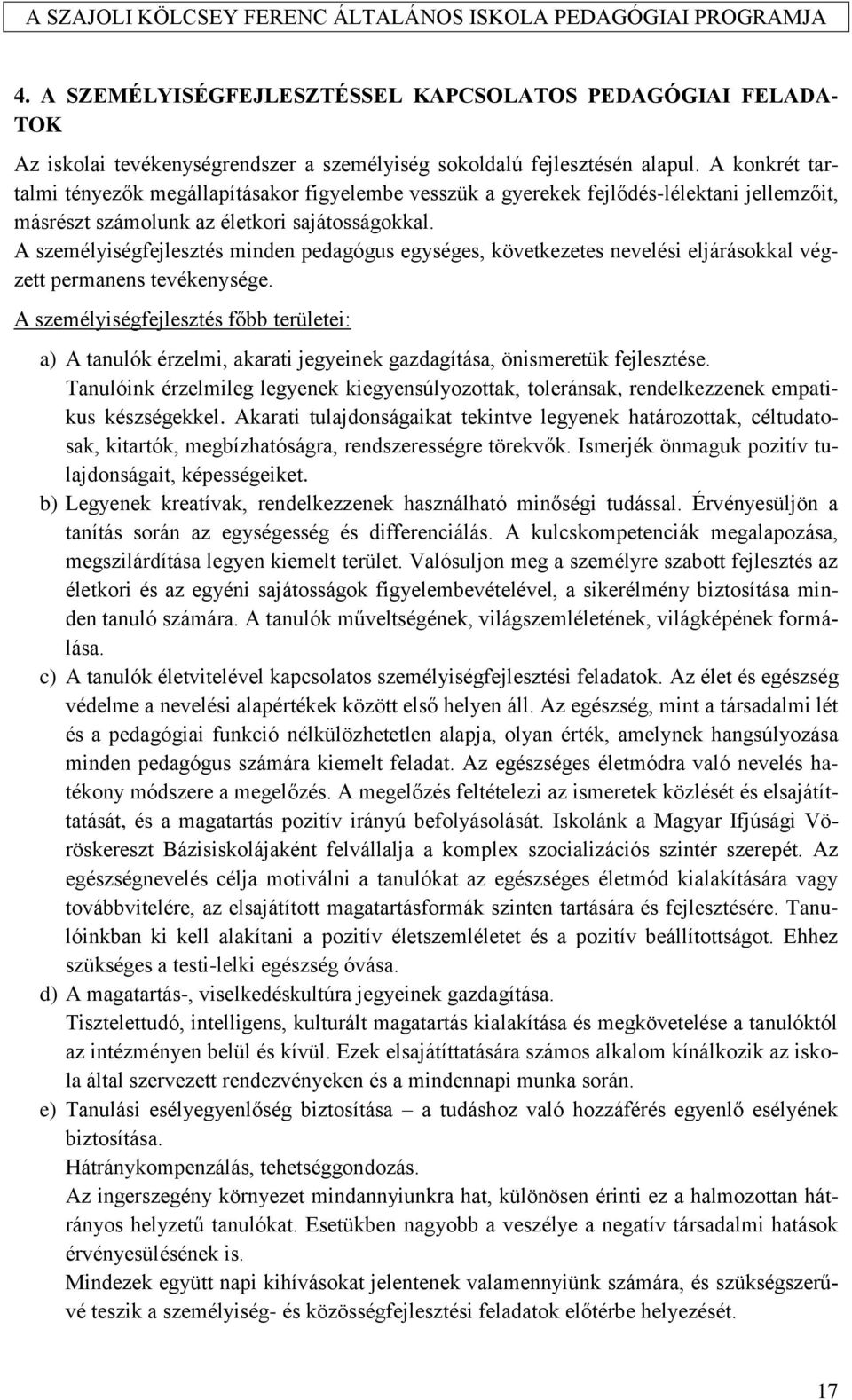 A személyiségfejlesztés minden pedagógus egységes, következetes nevelési eljárásokkal végzett permanens tevékenysége.