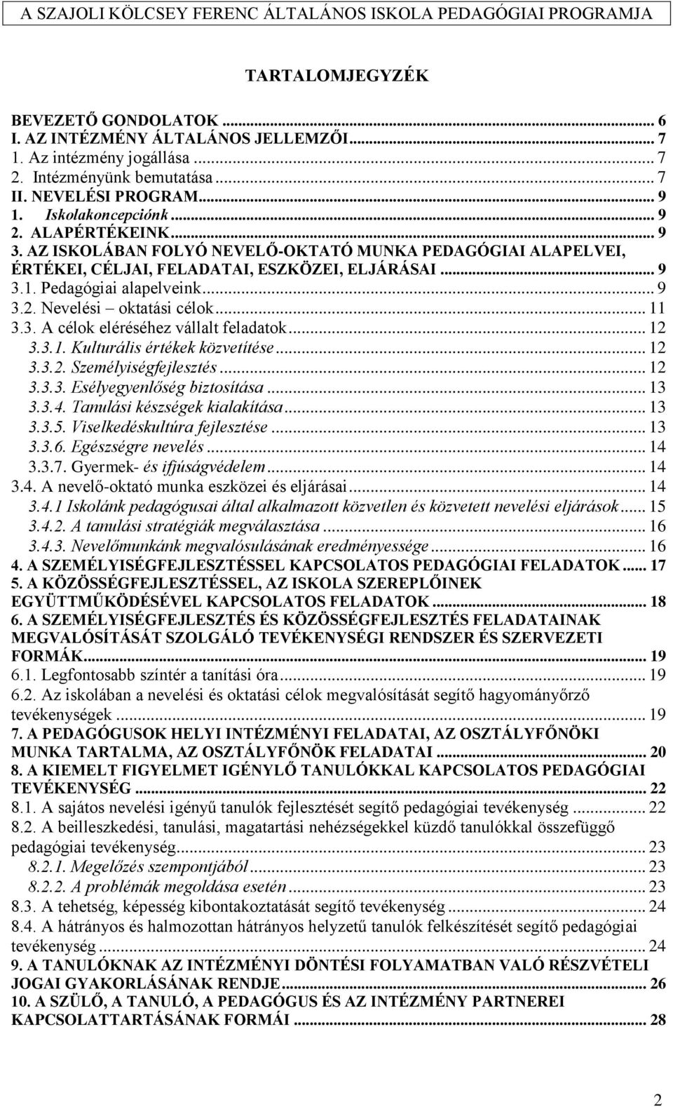 .. 11 3.3. A célok eléréséhez vállalt feladatok... 12 3.3.1. Kulturális értékek közvetítése... 12 3.3.2. Személyiségfejlesztés... 12 3.3.3. Esélyegyenlőség biztosítása... 13 3.3.4.