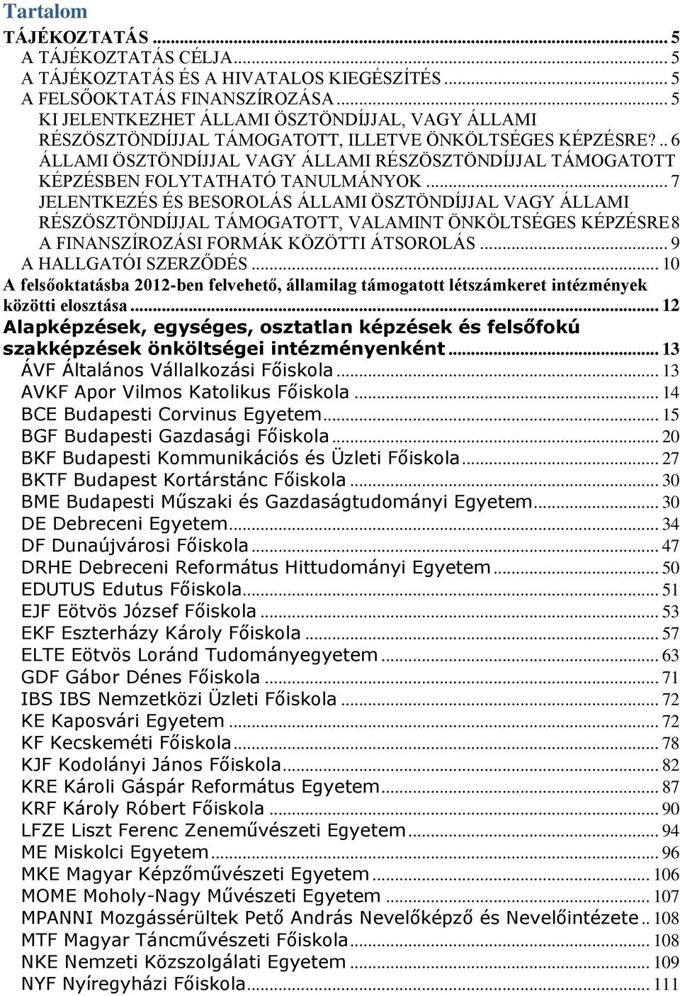 .. 6 ÁLLAMI ÖSZTÖNDÍJJAL VAGY ÁLLAMI RÉSZÖSZTÖNDÍJJAL TÁMOGATOTT KÉPZÉSBEN FOLYTATHATÓ TANULMÁNYOK.