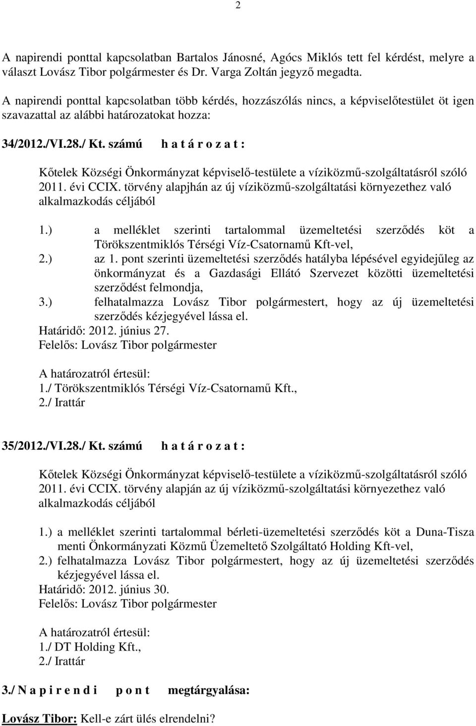 számú h a t á r o z a t : Kıtelek Községi Önkormányzat képviselı-testülete a víziközmő-szolgáltatásról szóló 2011. évi CCIX.