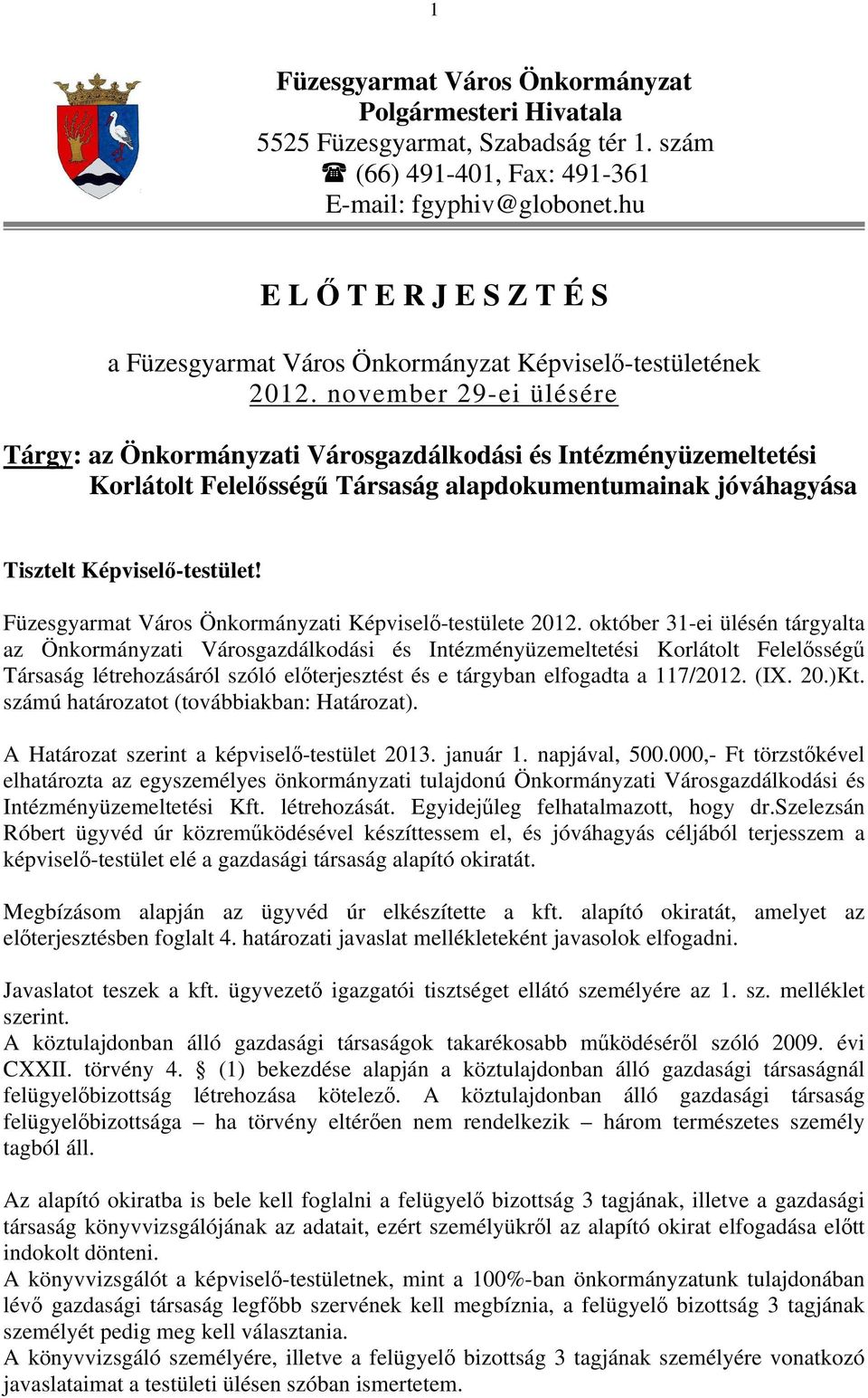 november 29-ei ülésére Tárgy: az Önkormányzati Városgazdálkodási és Intézményüzemeltetési Korlátolt Felelősségű Társaság alapdokumentumainak jóváhagyása Tisztelt Képviselő-testület!