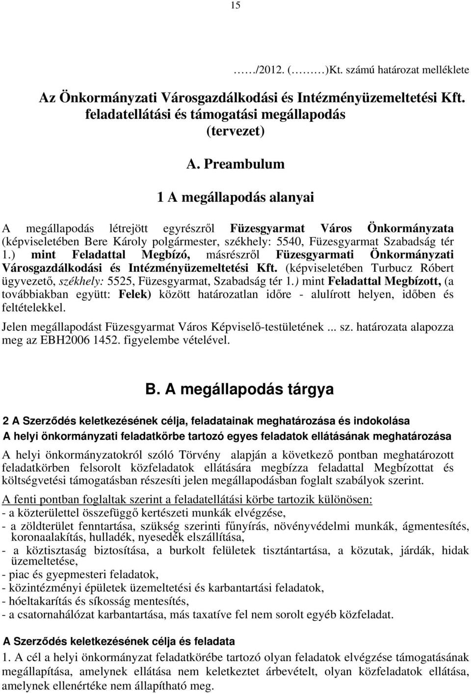 ) mint Feladattal Megbízó, másrészről Füzesgyarmati Önkormányzati Városgazdálkodási és Intézményüzemeltetési Kft.