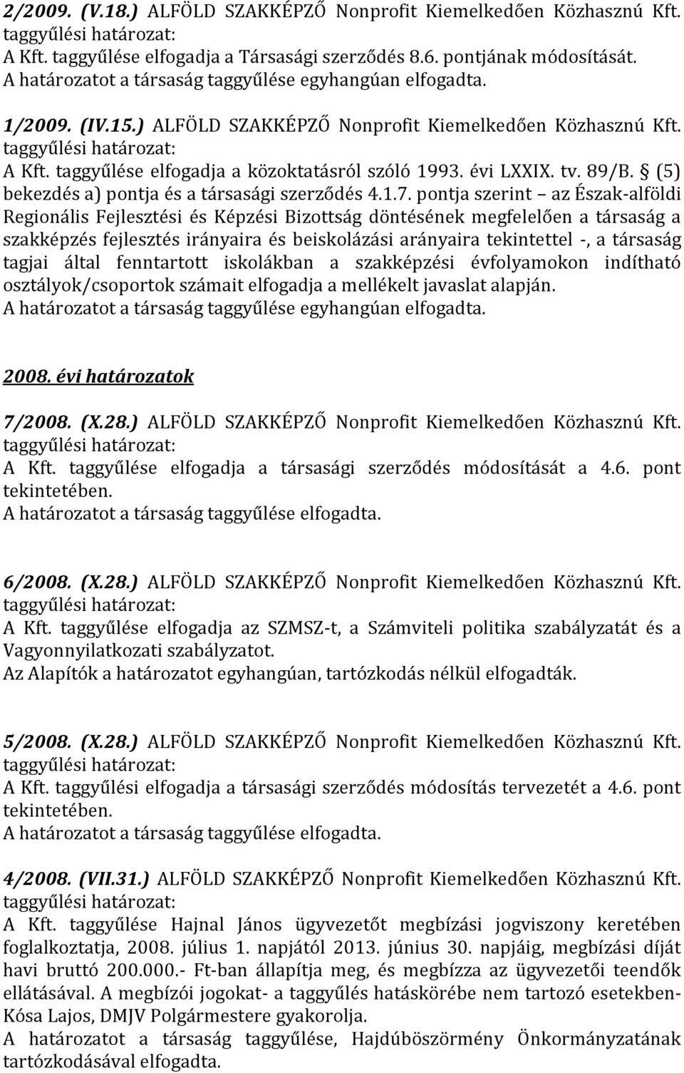 89/B. (5) bekezdés a) pontja és a társasági szerződés 4.1.7.