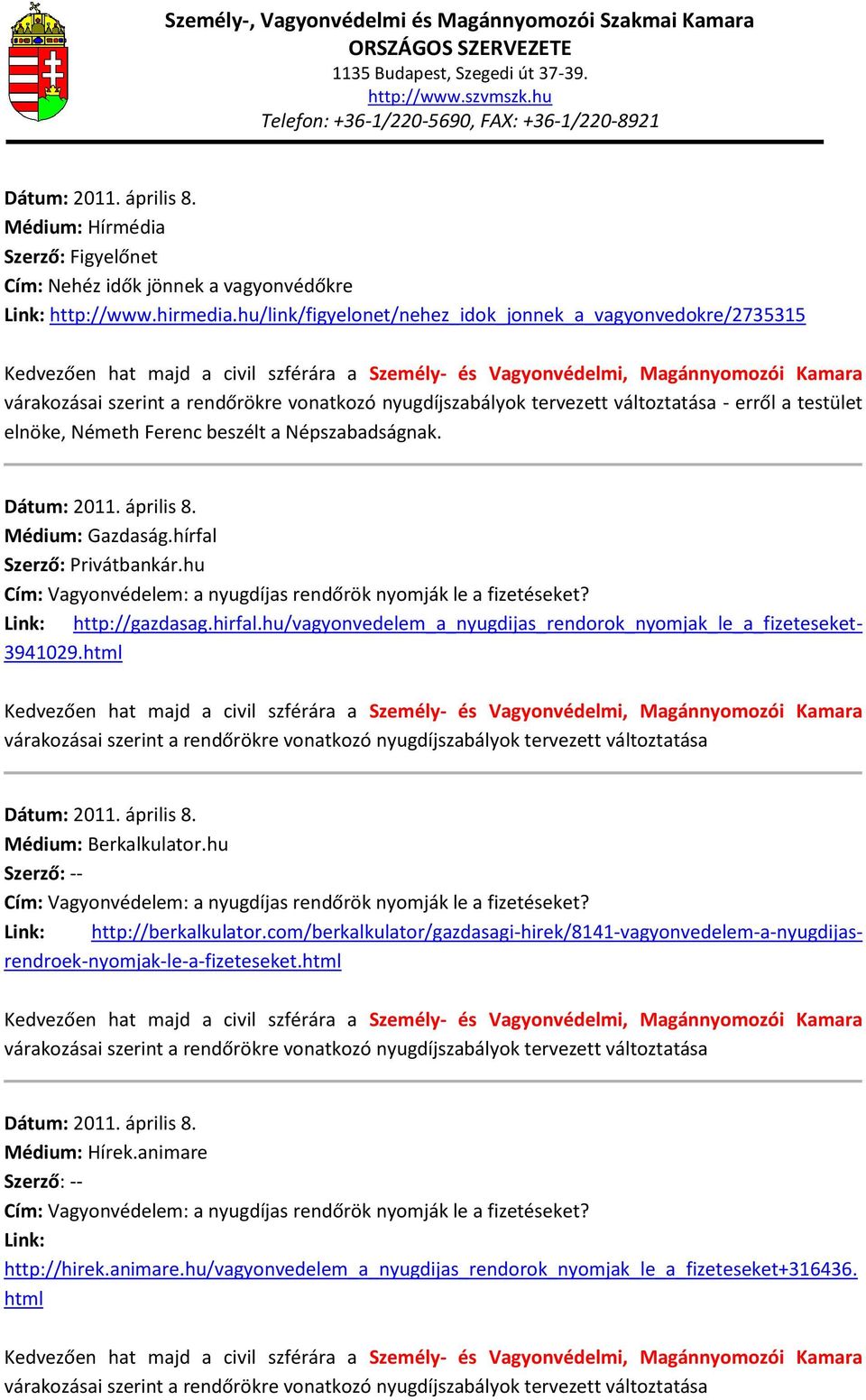 nyugdíjszabályok tervezett változtatása - erről a testület elnöke, Németh Ferenc beszélt a Népszabadságnak. Dátum: 2011. április 8. Médium: Gazdaság.hírfal Szerző: Privátbankár.