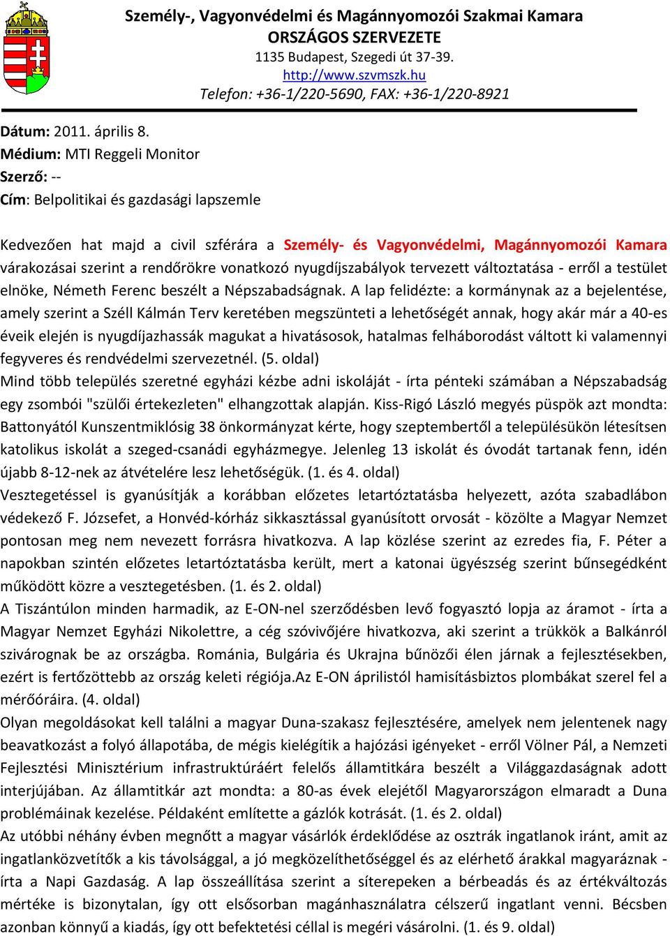 vonatkozó nyugdíjszabályok tervezett változtatása - erről a testület elnöke, Németh Ferenc beszélt a Népszabadságnak.