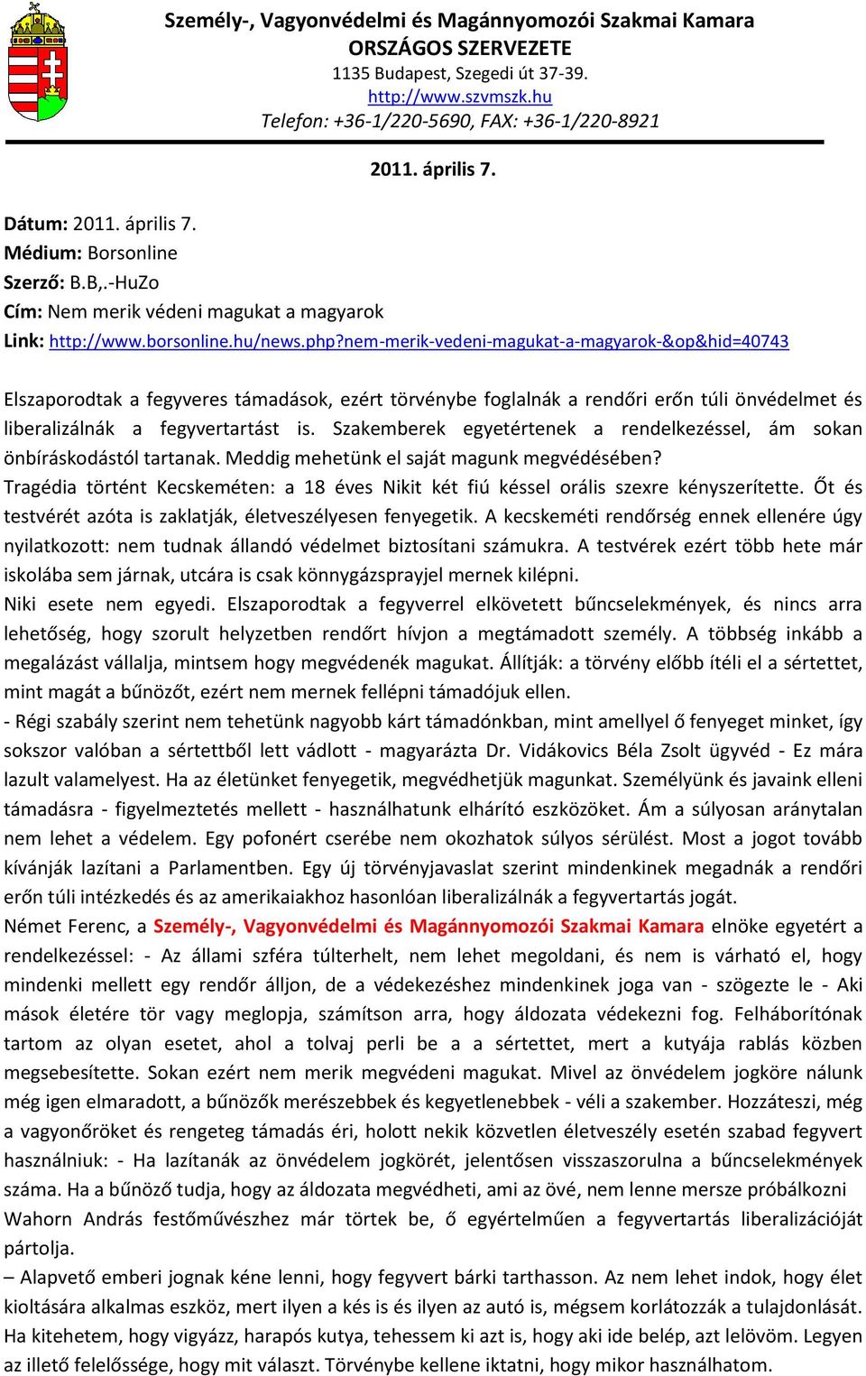 Szakemberek egyetértenek a rendelkezéssel, ám sokan önbíráskodástól tartanak. Meddig mehetünk el saját magunk megvédésében?