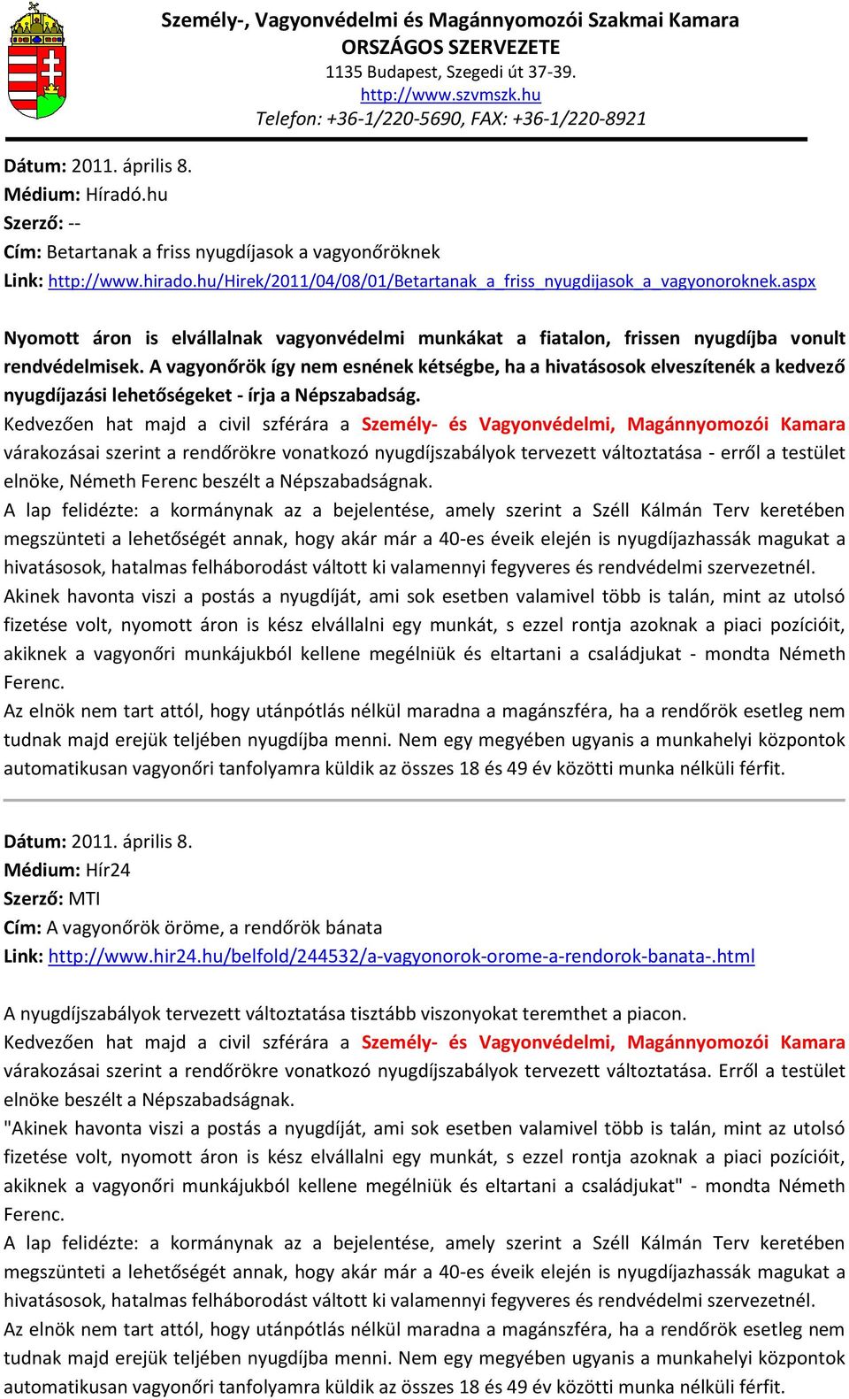 A vagyonőrök így nem esnének kétségbe, ha a hivatásosok elveszítenék a kedvező nyugdíjazási lehetőségeket - írja a Népszabadság.