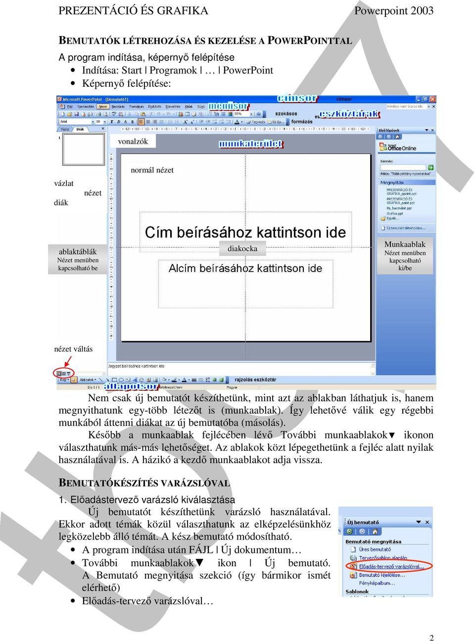 Így lehetővé válik egy régebbi munkából áttenni diákat az új bemutatóba (másolás). Később a munkaablak fejlécében lévő További munkaablakok ikonon választhatunk más-más lehetőséget.