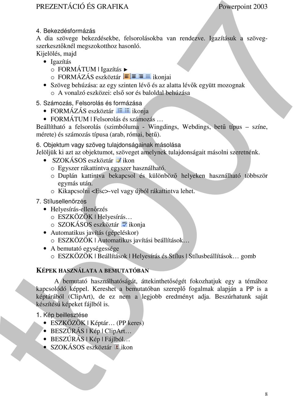 Számozás, Felsorolás és formázása FORMÁZÁS eszköztár ikonja FORMÁTUM Felsorolás és számozás Beállítható a felsorolás (szimbóluma - Wingdings, Webdings, betű típus színe, mérete) és számozás típusa