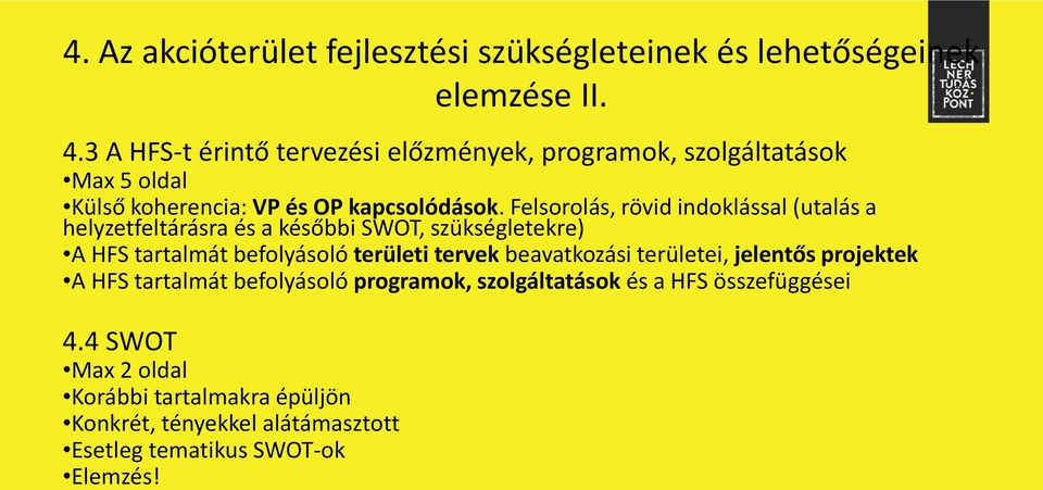 Felsorolás, rövid indoklással (utalás a helyzetfeltárásra és a későbbi SWOT, szükségletekre) A HFS tartalmát befolyásoló területi tervek