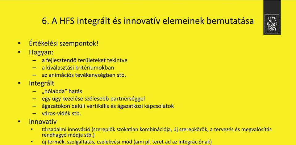 Integrált hólabda hatás egy ügy kezelése szélesebb partnerséggel ágazatokon belüli vertikális és ágazatközi kapcsolatok város-vidék