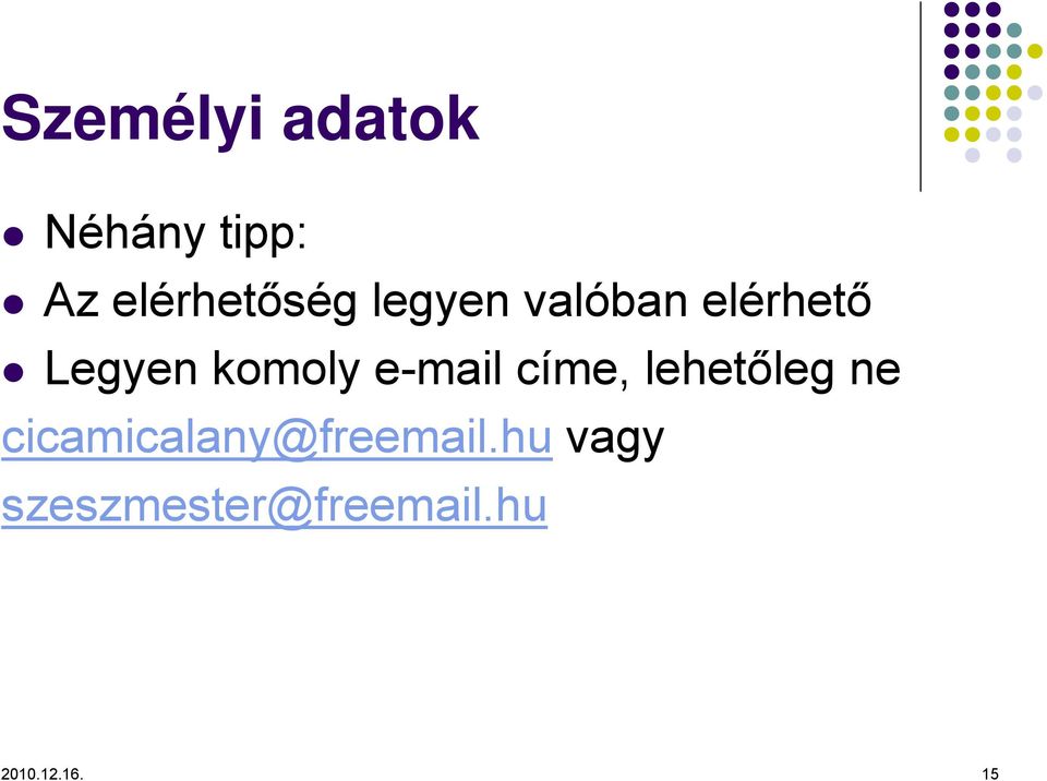 e-mail címe, lehetőleg ne