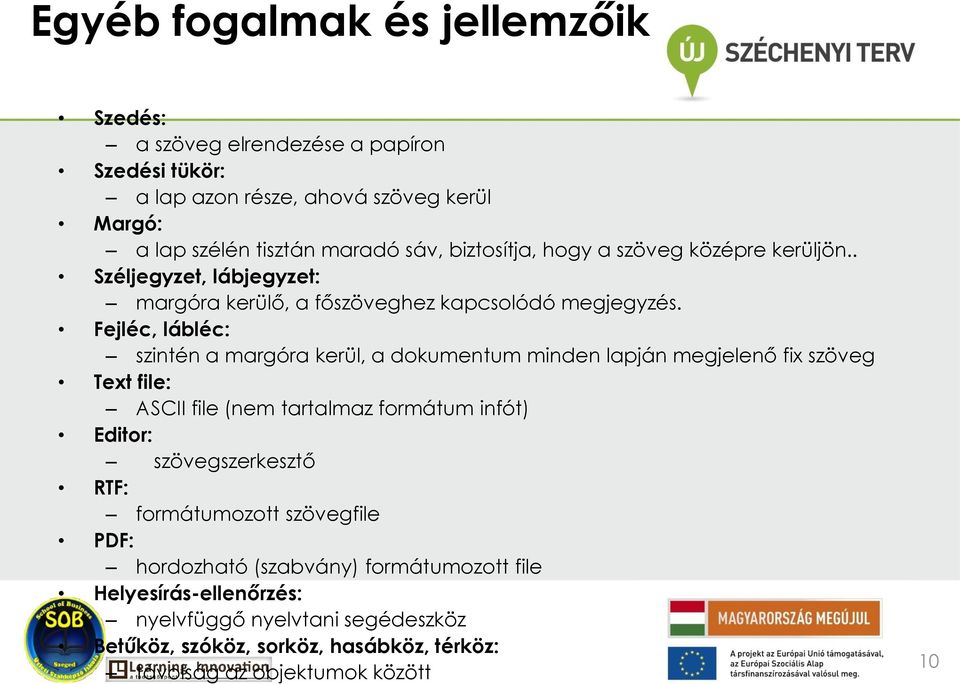 Fejléc, lábléc: szintén a margóra kerül, a dokumentum minden lapján megjelenő fix szöveg Text file: ASCII file (nem tartalmaz formátum infót) Editor: